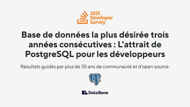 2025 Developer Survey

Base de données la plus désirée trois années consecutives : L'attrait de
PostgreSQL pour les développeurs

Résultats guidés par plus de 35 ans de communauté et d'open source.

PostgreSQL logo, Data Bene logo