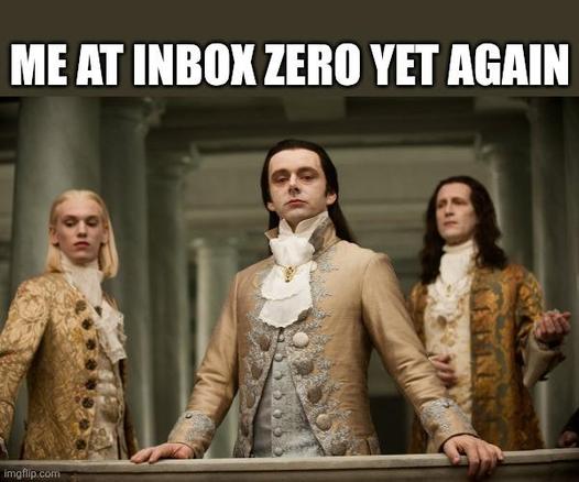 Judgemental Volturi meme, three arrogant men dressed in aristocratic finery looking down with disdain over a marble railing. Caption: "ME AT INBOX ZERO YET AGAIN"