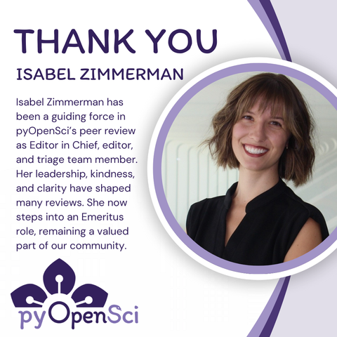 Graphic featuring a thank-you message for Isabel Zimmerman from pyOpenSci. The left side includes text acknowledging her contributions as Editor in Chief, editor, and triage team member, noting her leadership, kindness, and clarity. It states she is stepping into an Emeritus role while remaining a valued community member. The right side shows a smiling woman with shoulder-length brown hair in a sleeveless black top, framed in a purple circular border. The pyOpenSci logo appears at the bottom left.