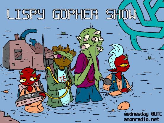 A gopher and lisp alien carry radio equipment through flooded wreckage helped by two demons.

LISPY GOPHER SHOW

0UTC Wednesdays