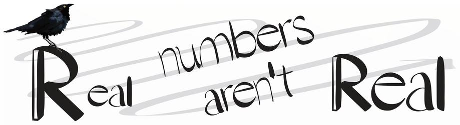 Real numbers aren't Real is written in a font where the R is the symbol for real numbers and a Brewer's black bird sits on the top of the first R. A diagonal curve going back and forth is in the background in a light grey. White background with black text. 

This version is 3x11 - so the diagonal is squashed and the two middle words are slanted.