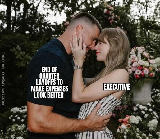 Taylor Swift labeled Executive in an engagement photo embrace with Travis Kelce who is labeled end of quarter layoffs to make expenses look better