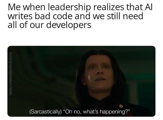 Calypso from Twisted Metal saying "(Sarcastically) Oh no, what's happening?"

Caption: Me when leadership realizes that AI writes bad code and we still need all of our developers