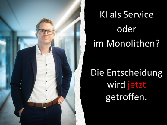 Ein Bild von Björn Beck, daneben der Text: "KI als Service oder im Monolithen? Die Entscheidung wird jetzt getroffen!"