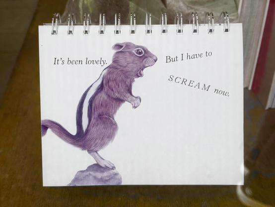 A sketch of a squirrel-like critter standing on two feet, mouth wide open, on a spiral-bound page with the text: "It's been lovely. But I have to SCREAM now."