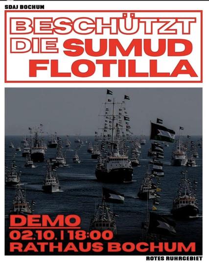 SDAJ BOCHUM

BESCHÜTZT
DIE SUMUD
FLOTILLA


02.10. I 18:00
RATHAUS BOCHUM

ROTES RUHRGEBIET