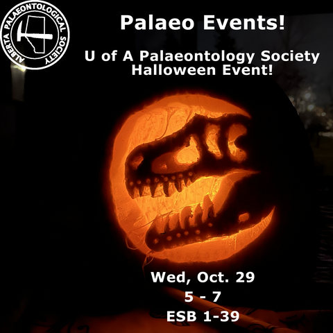 A poster for the U of A Palaeontology Society Halloween event. It's a bunch of text superimposed on a pumpkin with a T. rex head carved out of it. The pumpkin is black and lit from within, giving it a very spooky appearance.
