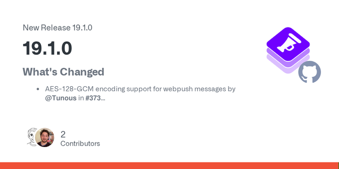 What's Changed
AES-128-GCM encoding support for webpush messages by @Tunous in #373
Full Changelog: 19.0.0...19.1.0 What's Changed
AES-128-GCM encoding support for webpush messages by @Tunous in #373
Full Changelog: 19.0.0...19.1.0