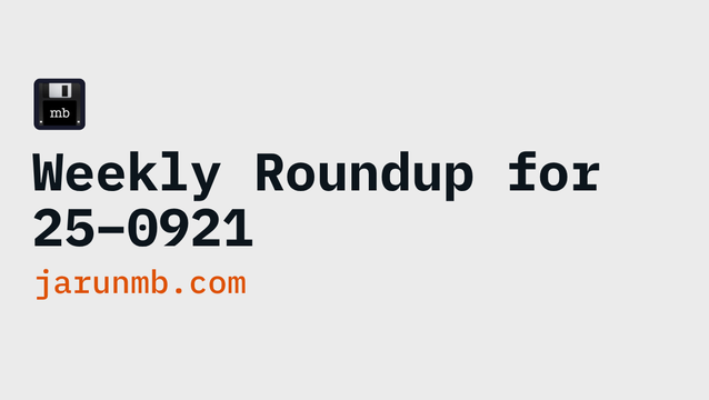 Weekly Roundup for 25–0921 - jarunmb.com