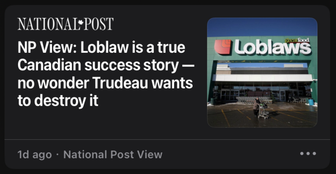 Screenshot of a National Post headline: “NP View: Loblaw is a true Canadian success story—no wonder Trudeau wants to destroy it”