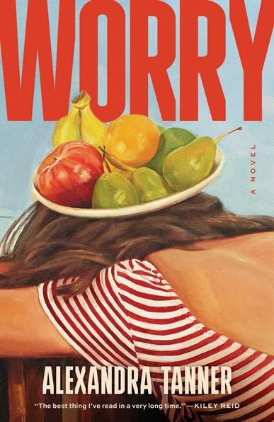 Book cover design for “Worry” by Alexandra Tanner features a painting of a woman sitting with her head face down and arms stretched forward on a table. She has long brown hair, is wearing a red striped blouse exposed from her shoulders to mid-back, and there’s a plate of fruit on her head. The title text is in an unknown condensed sans-serif typeface with notches at certain parts, such as the leg of the R.