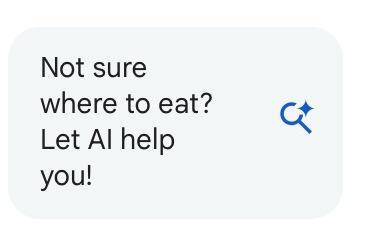 Some obtrusive, patronizing Google clutter offering “Not sure where to eat? Let AI help you!” Because apparently humans shouldn’t even bother choosing their own meals anymore. 