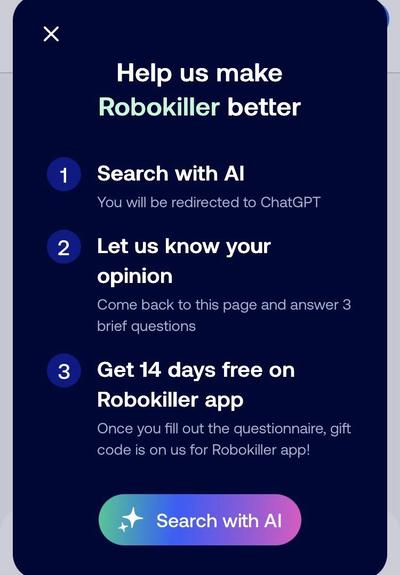 
Search with Al
You will be redirected to ChatGPT

Let us know your opinion
Come back to this page and answer 3 brief questions

Get 14 days free on Robokiller app
Once you fill out the questionnaire, gift code is on us for Robokiller app!
Help us make
Robokiller better
Search with Al
