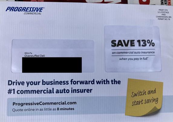 A commercial auto insurance solicitation from Progressive. They’ve mailed it to a business that hasn’t existed since before Janet Jackson’s nipple popped out during the Super Bowl