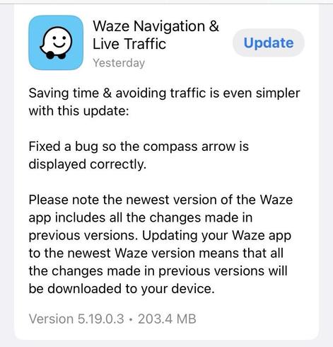 Waze Navigation & Live Traffic

Saving time & avoiding traffic is even simpler with this update:
Fixed a bug so the compass arrow is displayed correctly.
Please note the newest version of the Waze app includes all the changes made in previous versions. Updating your Waze app to the newest Waze version means that all the changes made in previous versions will be downloaded to your device.

Version 5.19.0.3 • 203.4 MB