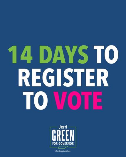 14 DAYS TO REGISTER TO VOTE - Jerri Green for Governor