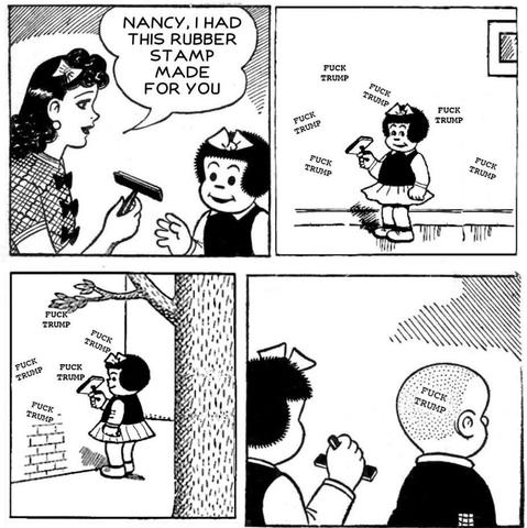 In the first panel, her mother says, “Nancy l, I had this rubber stamp made for you” and in the rest you see Nancy using it everywhere and the stamp says FUCK TRUMP.